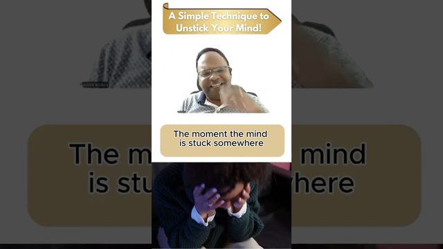 Short video: A Simple Technique to Unstick Your Mind!